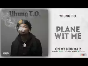 Yhung T.O. - Plane wit Me